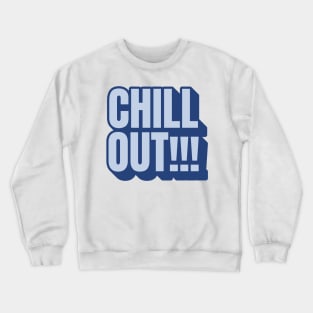 Chill Out!!! Crewneck Sweatshirt
